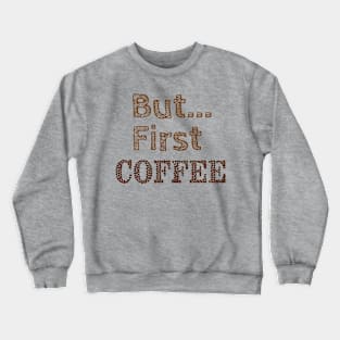 But...First Coffee Crewneck Sweatshirt